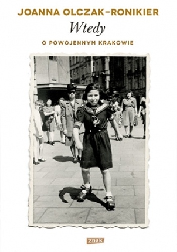 Okładka: Joanna Olczak-Ronikier - Wtedy. O powojennym Krakowie