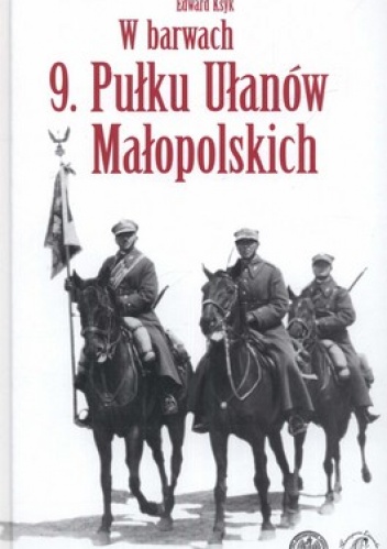 Okładka: Edward Ksyk - W barwach 9. Pułku Ułanów Małopolskich