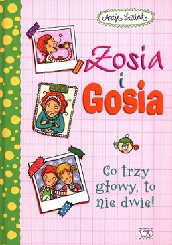 Okładka: Antje Szillat - Zosia i Gosia. Co trzy głowy to nie dwie!