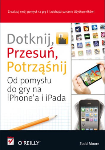 Okładka: Todd Moore - Dotknij, przesuń, potrząśnij. Od pomysłu do gry na iPhone'a i iPada