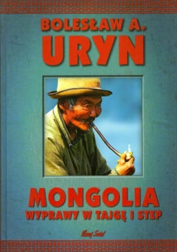 Okładka: Bolesław A. Uryn - Mongolia. Wyprawy w tajgę i step