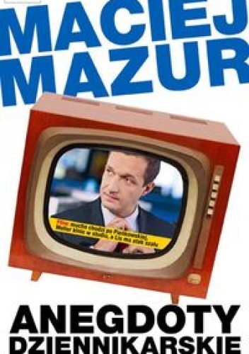 Okładka: Maciej Mazur - Anegdoty dziennikarskie