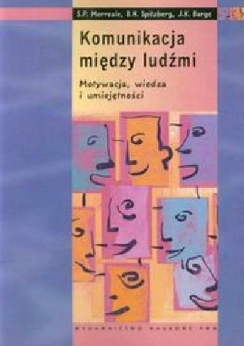 Okładka: Sherwyn P. Morreale - Komunikacja między ludźmi. Motywacja, wiedza i umiejętności