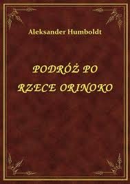 Okładka: Alexander von Humboldt - Podróż po Rzece Orinoko