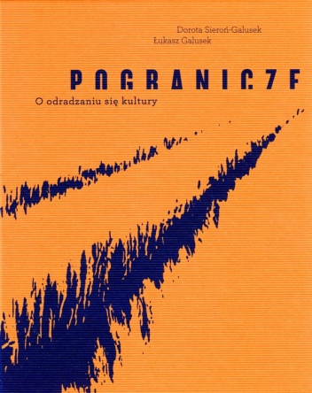 Okładka: Łukasz Galusek - Pogranicze. O odradzaniu się kultury