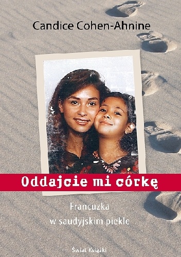 Okładka: Sylwia Bartkowska - Oddajcie mi córkę. Francuzka w saudyjskim piekle