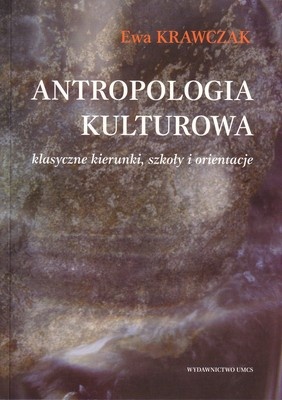 Okładka: Ewa Krawczak - Antropologia kulturowa: klasyczne kierunki, szkoły i orientacje