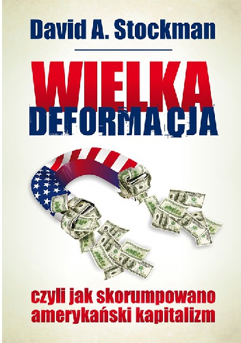 Okładka: David A. Stockman - Wielka deformacja, czyli jak skorumpowano amerykański kapitalizm