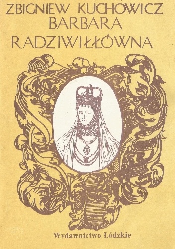 Okładka: Zbigniew Kuchowicz - Barbara Radziwiłłówna