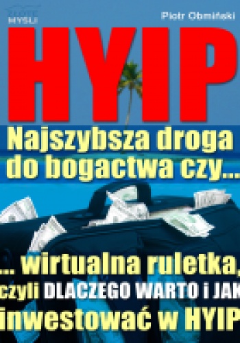 Okładka: Piotr Obmiński - HYIP. Najszybsza droga do bogactwa, czy...