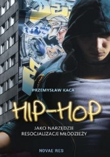 Okładka: Przemysław Kaca - Hip-hop jako narzędzie resocjalizacji młodzieży