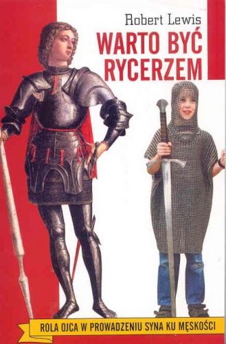 Okładka: Robert Lewis - Warto być rycerzem. Rola ojca w prowadzeniu syna ku męskości