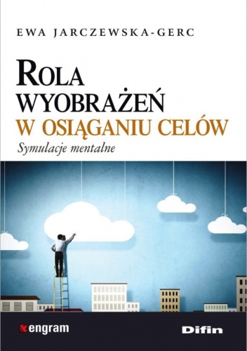 Okładka: Ewa Jarczewska-Gerc - Rola wyobrażeń w osiąganiu celów. Symulacje mentalne