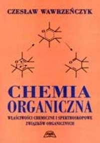 Okładka: Czesław Wawrzeńczyk - Chemia organiczna: właściwości chemiczne i spektroskopowe związków organicznych