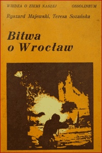 Okładka: Ryszard Majewski - Bitwa o Wrocław styczeń-maj 1945 r.