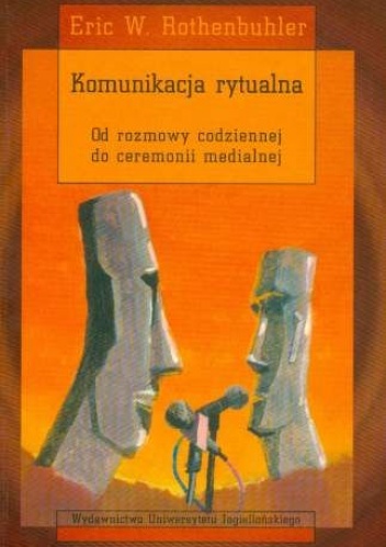 Okładka: Eric Rothenbuhler - Komunikacja rytualna. Od rozmowy codziennej do ceremonii medialnej