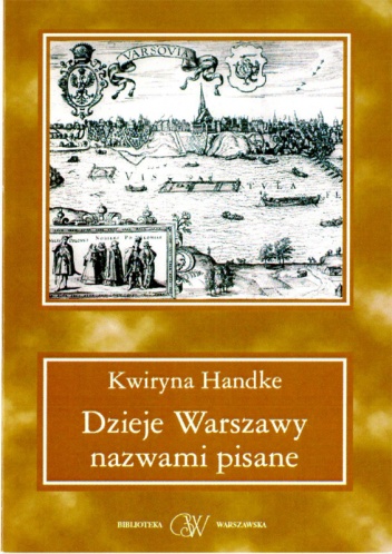 Okładka: Kwiryna Handke - Dzieje Warszawy nazwami pisane