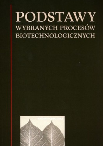 Okładka: Jan Fiedurk - Podstawy wybranych procesów biotechnologicznych