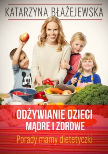 Okładka: Katarzyna Błażejewska - Odżywianie dzieci mądre i zdrowe