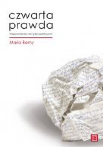 Okładka: Maria Berny - Czwarta prawda : wspomnienia nie tylko polityczne