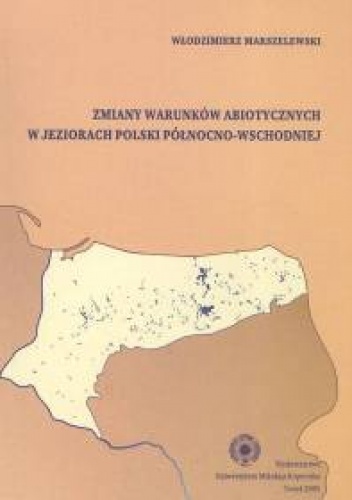 Okładka: Włodzimierz Marszelewski - zmiany warunków abiotycznych w jeziorach Polski północno-wschodniej