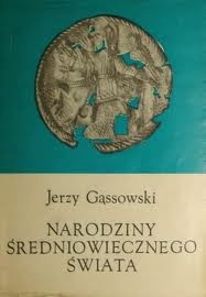 Okładka: Jerzy Gąssowski - Narodziny Średniowiecznego Świata