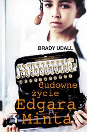 Okładka: Brady Udall - Cudowne życie Edgara Minta