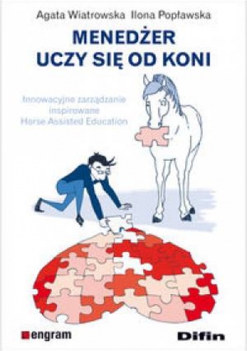 Okładka: Agata Wiatrowska - Menedżer uczy się od koni. Innowacyjne zarządzanie inspirowane Horse Assisted Education