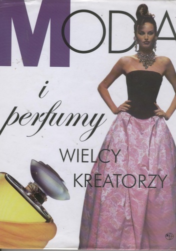 Okładka:  praca zbiorowa - Moda i perfumy. Wielcy kreatorzy