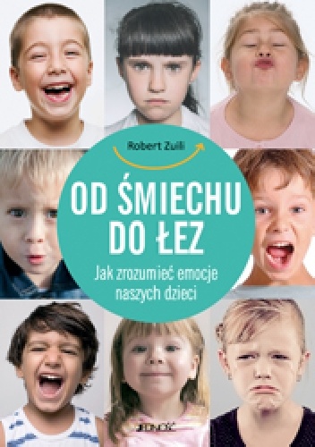 Okładka: Robert Zuili - Od śmiechu do łez. Jak zrozumieć emocje naszych dzieci