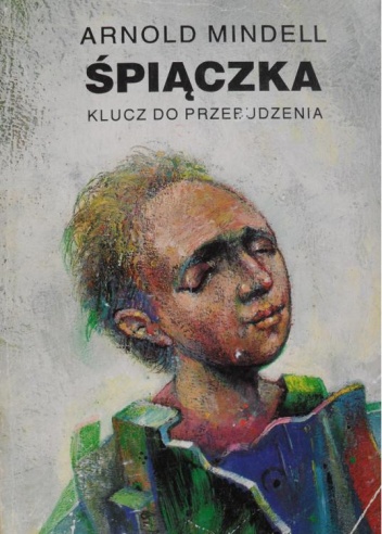 Okładka: Arnold Mindell - Śpiączka. Klucz do przebudzenia