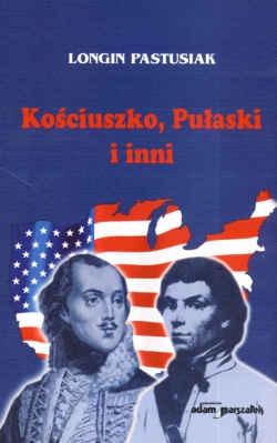 Okładka: Longin Pastusiak - Kościuszko, Pułaski i inni