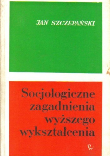 Okładka: Jan Szczepański - Socjologiczne zagadnienia wyższego wykształcenia