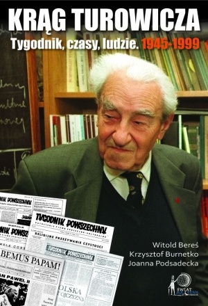 Okładka: Witold Bereś - Krąg Turowicza. Tygodnik, czasy, ludzie: 1945-99