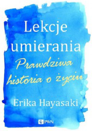 Okładka: Erika Hayasaki - Lekcje umierania. Prawdziwa historia o życiu
