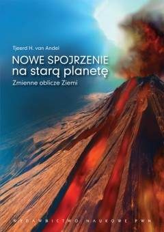 Okładka: Tjeerd H. van Andel - Nowe spojrzenie na starą planetę. Zmienne oblicze Ziemi
