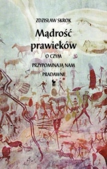 Okładka: Zdzisław Skrok - Mądrość prawieków. O czym przypominają nam pradawni