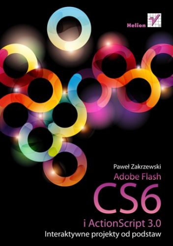 Okładka: Paweł Zakrzewski - Adobe Flash CS6 i ActionScript 3.0. Interaktywne projekty od podstaw