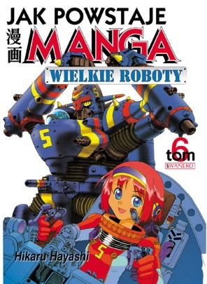 Okładka: Hikaru Hayashi - Jak powstaje manga t. 6 - Wielkie roboty