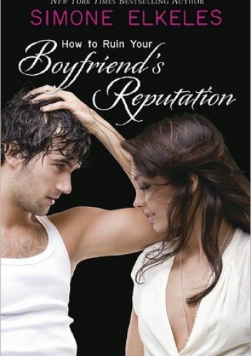 Okładka: Simone Elkeles - How to Ruin Your Boyfriend's Reputation