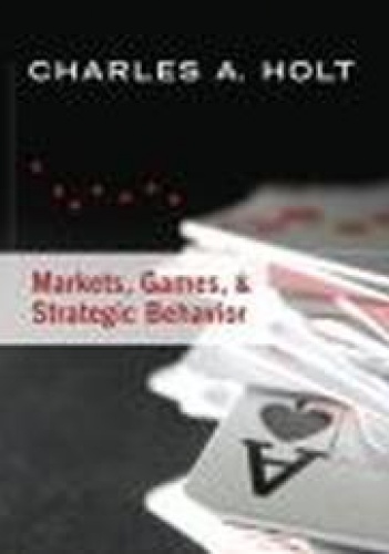 Okładka: Charles A. Holt - Markets Games &amp;&amp;&amp; Strategic Behavior