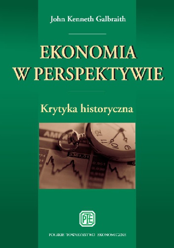 Okładka: John Kenneth Galbraith - Ekonomia w perspektywie. Krytyka historyczna