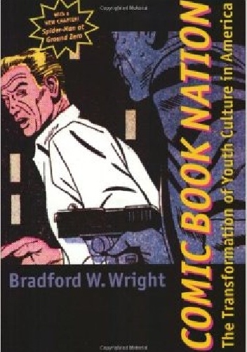 Okładka: Bradford W. Wright - Comic Book Nation: The transformation of youth culture in America