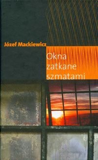 Okładka: Józef Mackiewicz - Okna zatkane szmatami