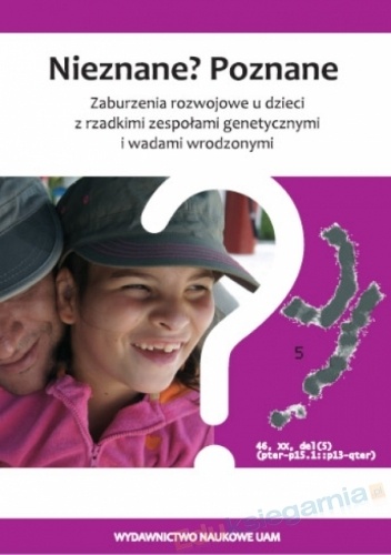 Okładka: Marzena Buchnat - Nieznane? Poznane. Zaburzenia rozwojowe u dzieci z rzadkimi zespołami genetycznymi i wadami wrodzonymi.