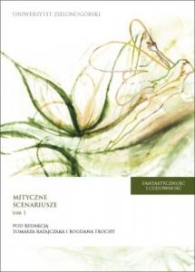 Okładka:  praca zbiorowa - Fantastyczność i cudowność : mityczne scenariusze: od mitu do fikcji - od fikcji do mitu. T. 1