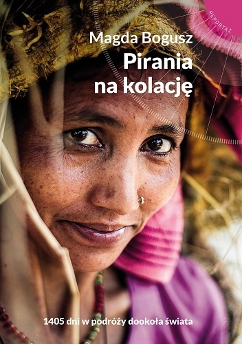 Okładka: Magda Bogusz - Pirania na kolację. 1405 dni w podróży dookoła świata