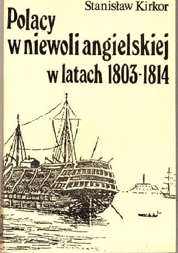Okładka: Stanisław Kirkor - Polacy w niewoli angielskiej w latach 1803-1814