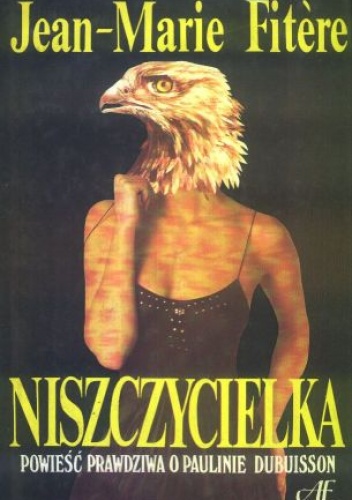Okładka: Jean-Marie Fitere - Niszczycielka: Powieść prawdziwa o Paulinie Dubuisson
