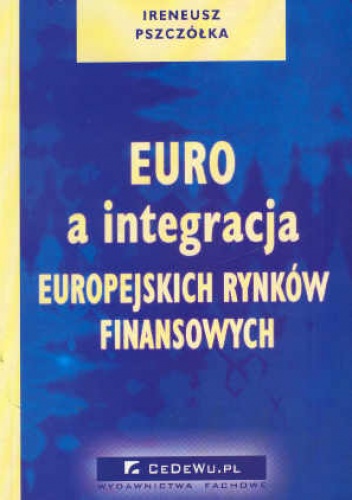 Okładka: Ireneusz Pszczółka - Euro a integracja europejskich rynków finan